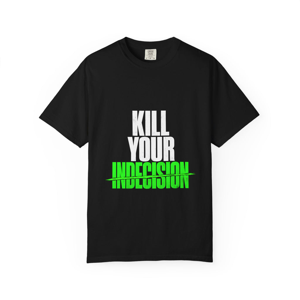 Kill Your Indecision Tee
